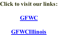 Click to visit our links:

GFWC

GFWCIllinois